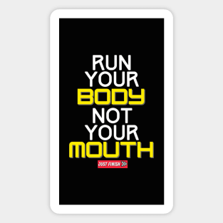 Run Your Body Not Your Mouth- Just Finish Magnet